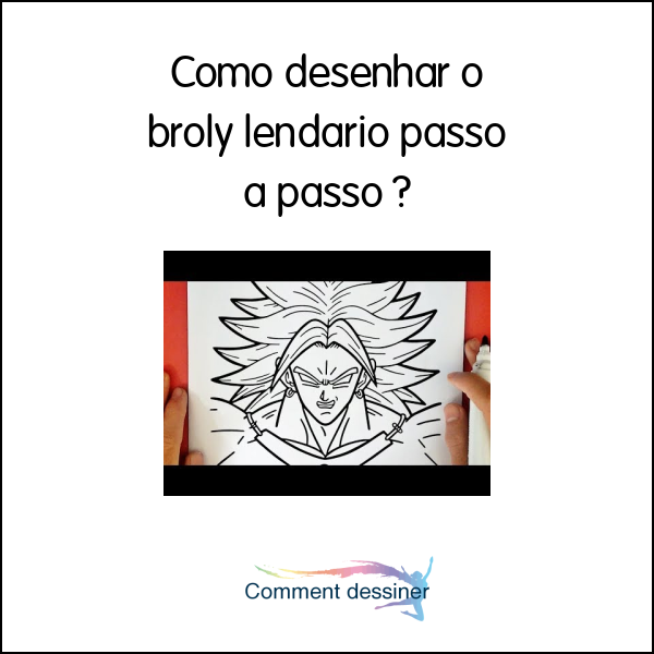 Como desenhar o broly lendario passo a passo